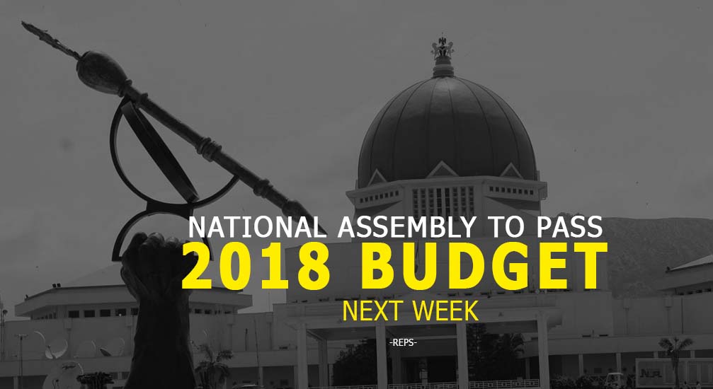 National Assembly To Pass 2018 Budget Next Week – Reps