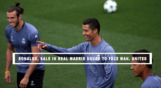 Ronaldo, Bale In Real Madrid Squad To Face Man. United For UEFA Super Cup 
