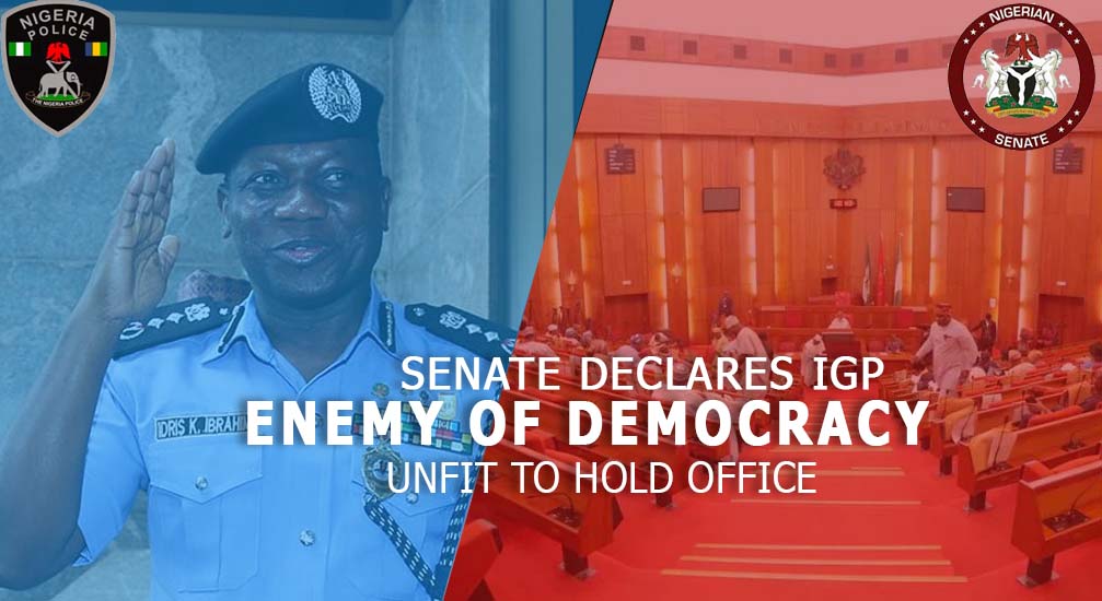Senate Declares IGP Enemy Of Democracy, Unfit To Hold Office